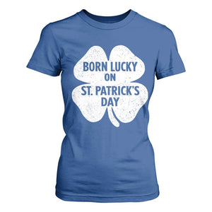 Born Lucky On St Patricks Day T Shirt For Women Irish Birthday Bday Shamrock Clovers TS10 Royal Blue Print Your Wear