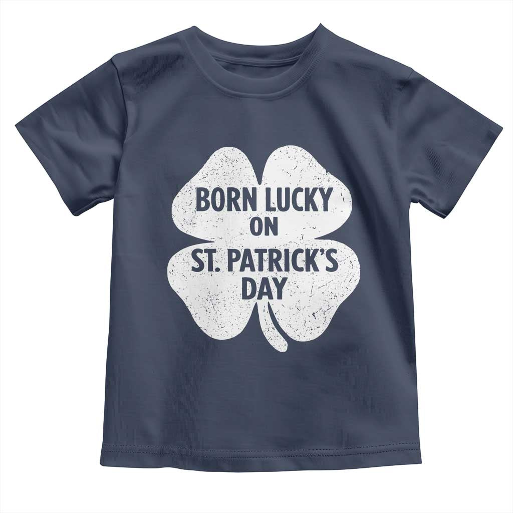 Born Lucky On St Patricks Day Toddler T Shirt Irish Birthday Bday Shamrock Clovers TS10 Navy Print Your Wear