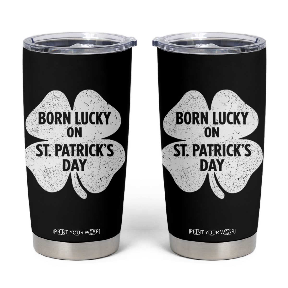 Born Lucky On St Patricks Day Tumbler Cup Irish Birthday Bday Shamrock Clovers TS10 Black Print Your Wear