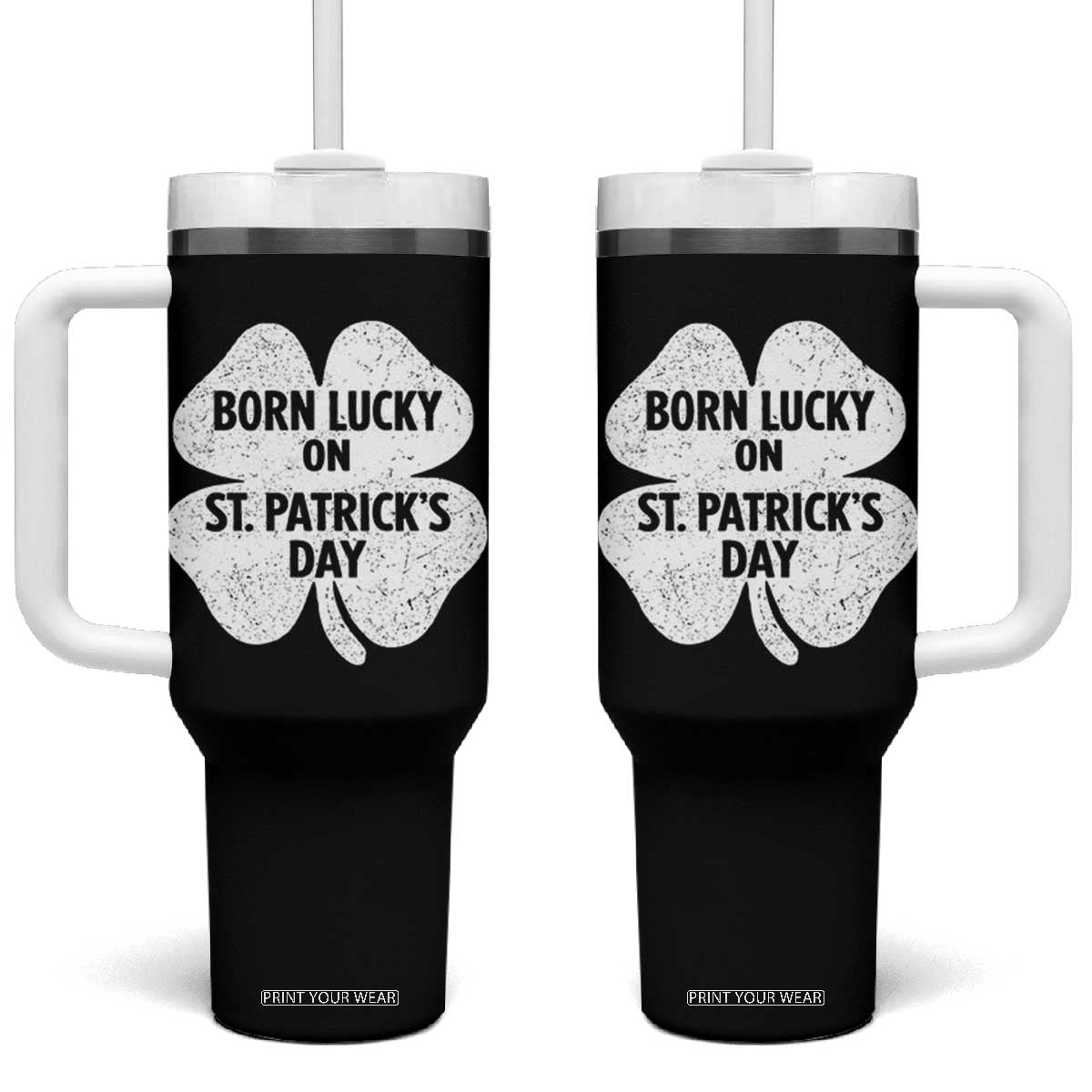 Born Lucky On St Patricks Day Tumbler With Handle Irish Birthday Bday Shamrock Clovers TS10 One Size: 40 oz Black Print Your Wear