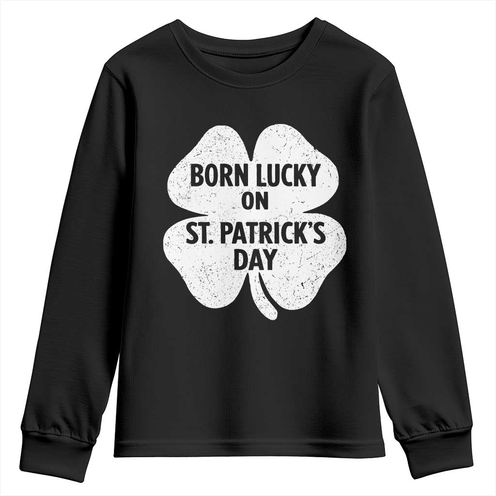 Born Lucky On St Patricks Day Youth Sweatshirt Irish Birthday Bday Shamrock Clovers TS10 Black Print Your Wear