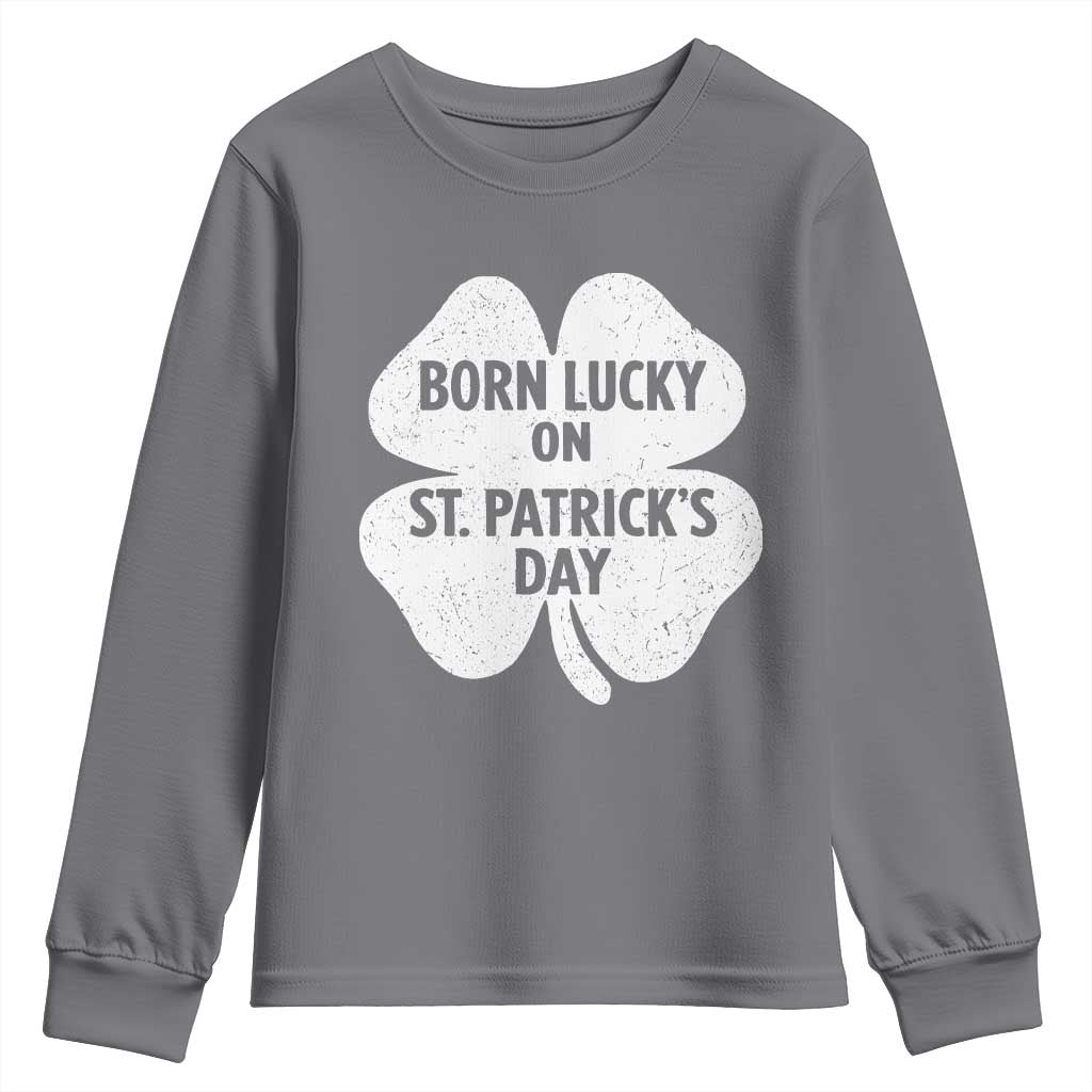 Born Lucky On St Patricks Day Youth Sweatshirt Irish Birthday Bday Shamrock Clovers TS10 Charcoal Print Your Wear