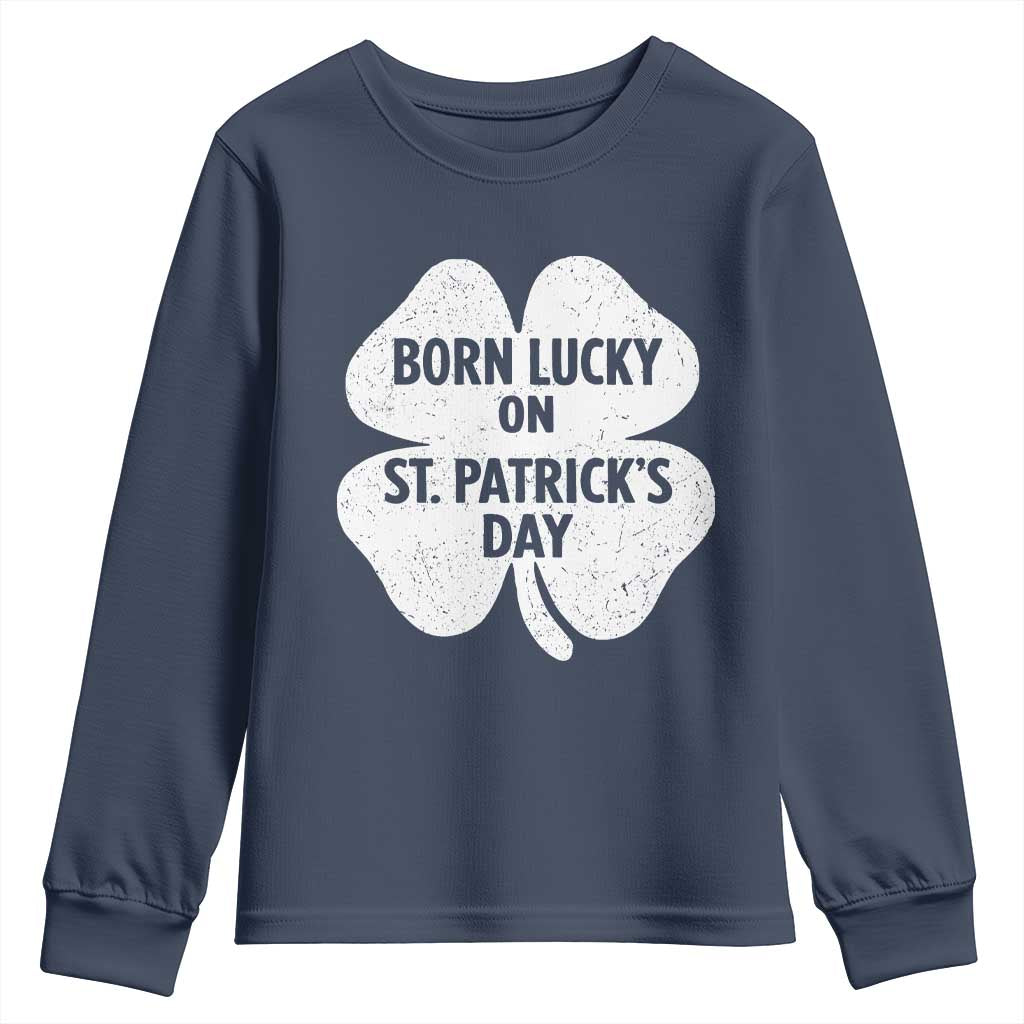 Born Lucky On St Patricks Day Youth Sweatshirt Irish Birthday Bday Shamrock Clovers TS10 Navy Print Your Wear