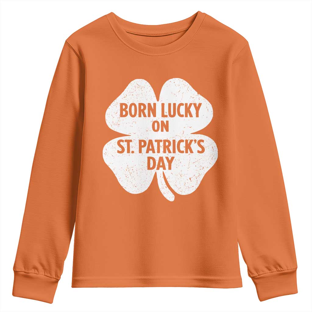 Born Lucky On St Patricks Day Youth Sweatshirt Irish Birthday Bday Shamrock Clovers TS10 Orange Print Your Wear