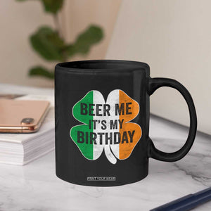 Funny Birthday St Patricks Day Coffee Mug Beer Me Its My Birthday Ireland Irish Shamrock TS10 Print Your Wear