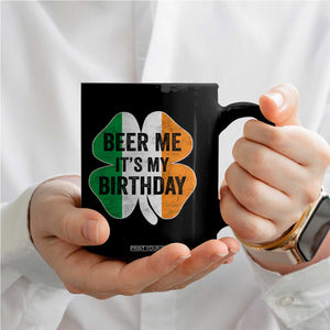 Funny Birthday St Patricks Day Coffee Mug Beer Me Its My Birthday Ireland Irish Shamrock TS10 Print Your Wear