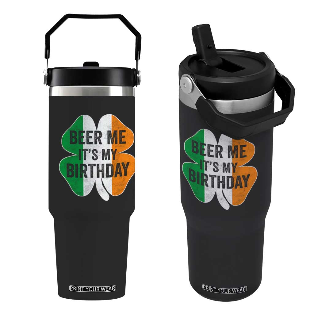Funny Birthday St Patricks Day Flip Straw Tumbler Beer Me Its My Birthday Ireland Irish Shamrock TS10 One Size: 30 oz Black Print Your Wear