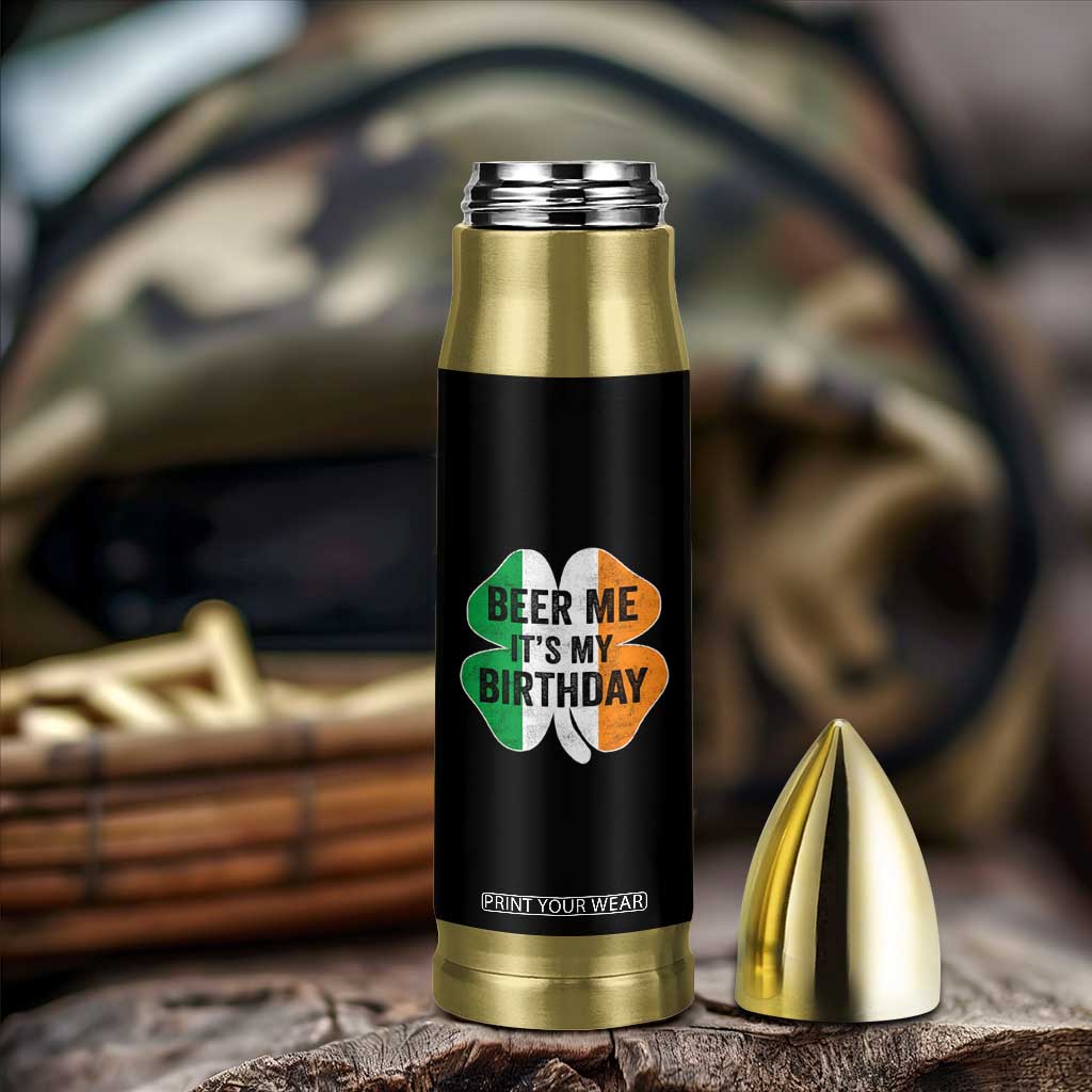 Funny Birthday St Patricks Day Bullet Tumbler Beer Me Its My Birthday Ireland Irish Shamrock TS10 Print Your Wear