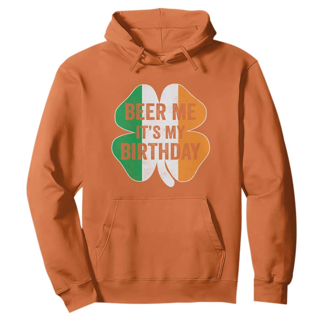 Funny Birthday St Patricks Day Hoodie Beer Me Its My Birthday Ireland Irish Shamrock TS10 Orange Print Your Wear