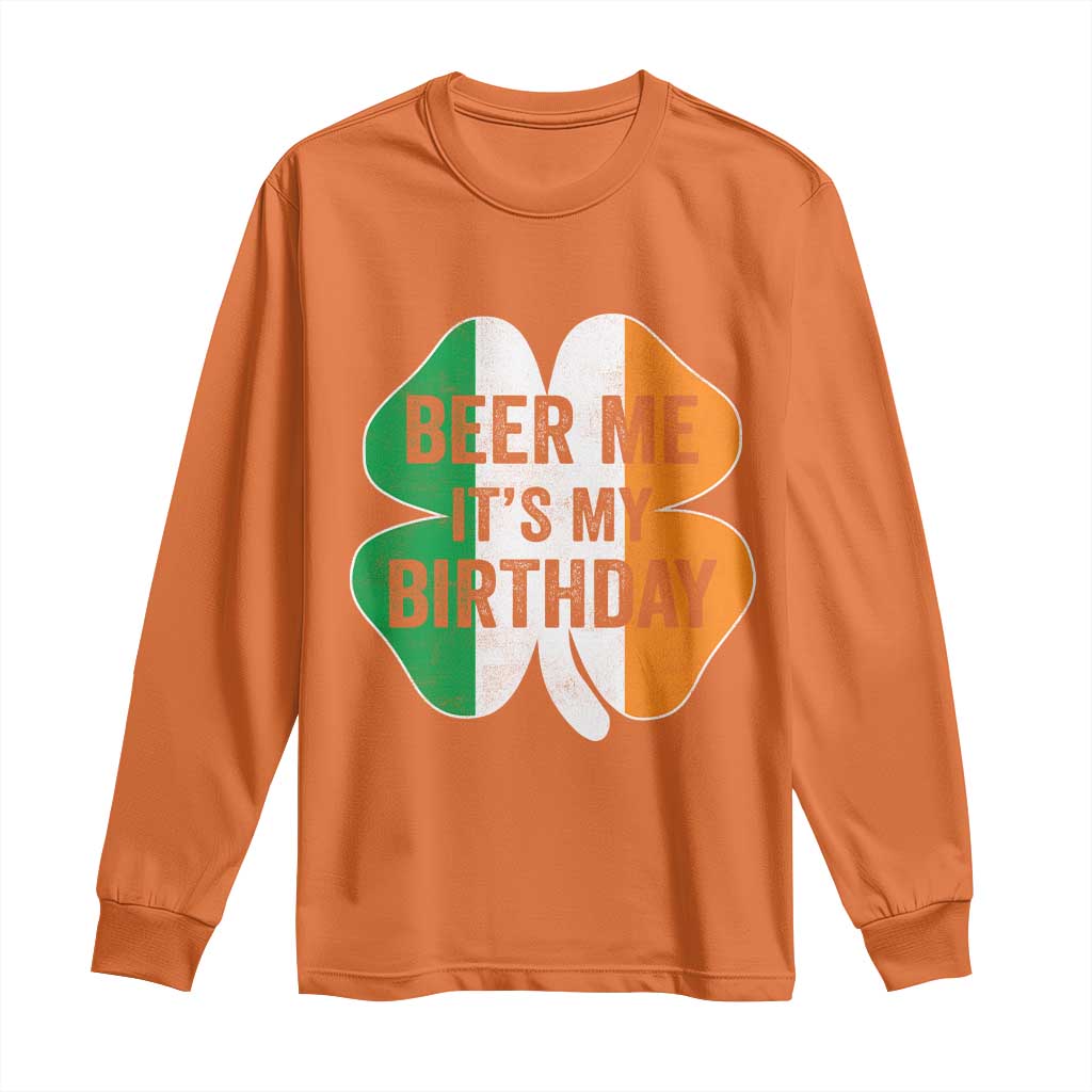 Funny Birthday St Patricks Day Long Sleeve Shirt Beer Me Its My Birthday Ireland Irish Shamrock TS10 Orange Print Your Wear