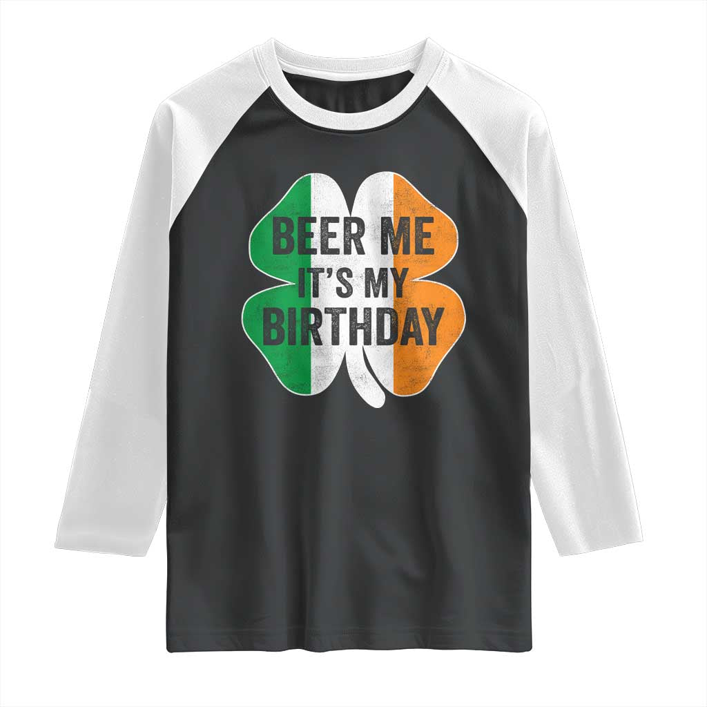 Funny Birthday St Patricks Day Raglan Shirt Beer Me Its My Birthday Ireland Irish Shamrock TS10 Black White Print Your Wear