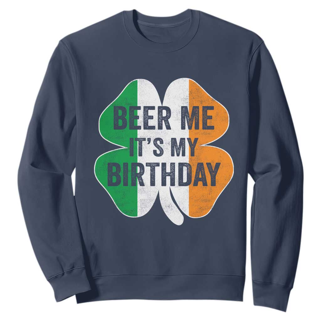 Funny Birthday St Patricks Day Sweatshirt Beer Me Its My Birthday Ireland Irish Shamrock TS10 Navy Print Your Wear