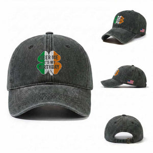 Funny Birthday St Patricks Day Washed Cotton Baseball Cap Beer Me Its My Birthday Ireland Irish Shamrock