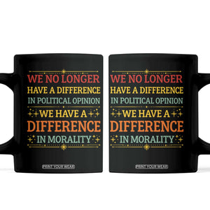 Difference In Morality Coffee Mug Political Differences Protest Rally TS10 Black Print Your Wear
