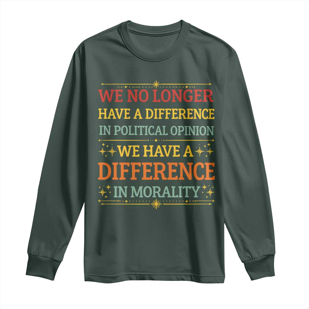 Difference In Morality Long Sleeve Shirt Political Differences Protest Rally TS10 Dark Forest Green Print Your Wear