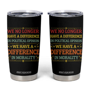 Difference In Morality Tumbler Cup Political Differences Protest Rally TS10 Black Print Your Wear