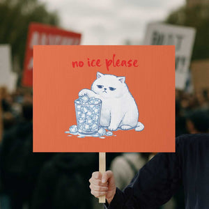 Abolish Ice Protest Protest Sign Subtle FDT Cat Meme No Ice Please TS10 Horizontal 18" × 24" Orange Print Your Wear