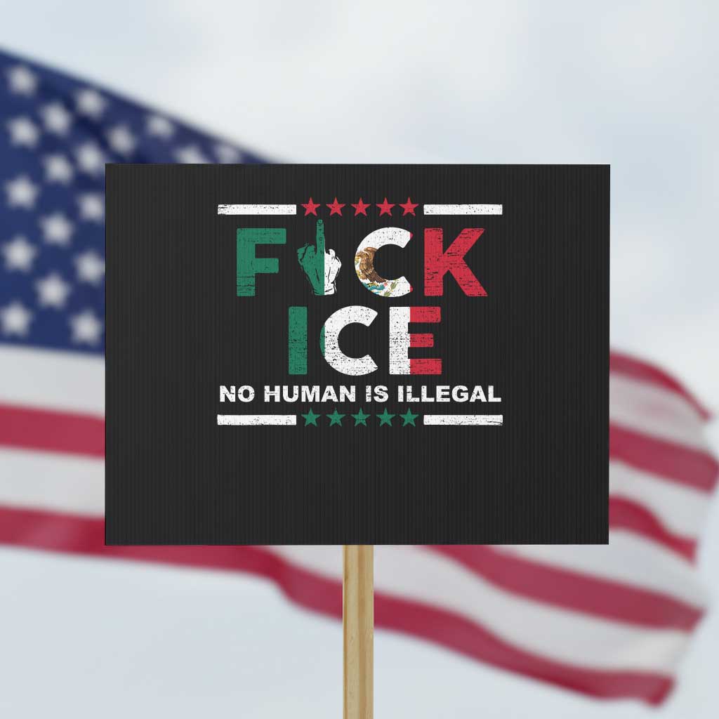 Fck Ice Protest Sign Mexico Flag Mexican Immigrant Anti Immigration Enforcement TS10 Horizontal 18