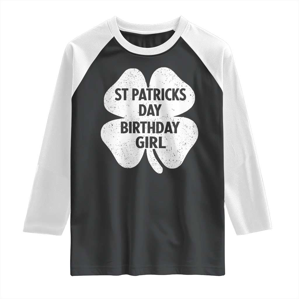 St Patricks Day Birthday Girl Raglan Shirt Irish Bday Shamrock Clovers TS10 Black White Print Your Wear