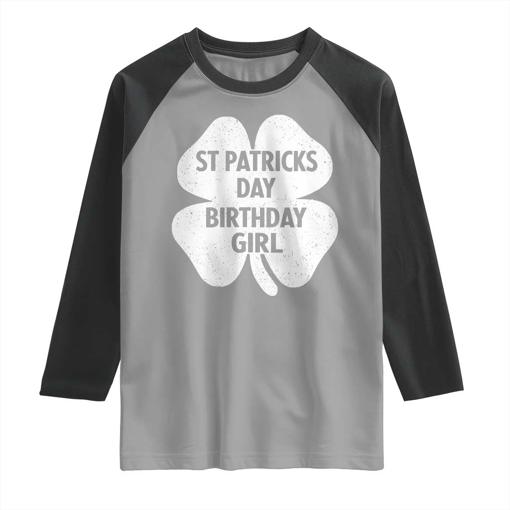St Patricks Day Birthday Girl Raglan Shirt Irish Bday Shamrock Clovers TS10 Sport Gray Black Print Your Wear