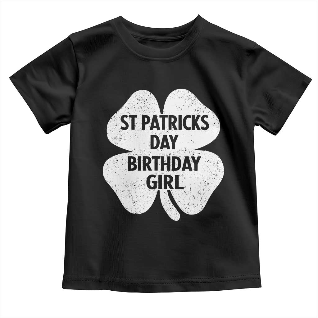 St Patricks Day Birthday Girl Toddler T Shirt Irish Bday Shamrock Clovers TS10 Black Print Your Wear