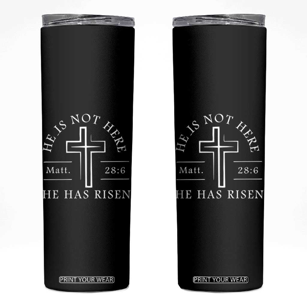 He Is Not Here He Has Risen Skinny Tumbler Jesus Christ Easter Cross Christian Matt 28:6 TS10 Black Print Your Wear