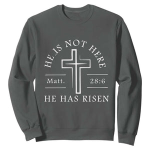 He Is Not Here He Has Risen Sweatshirt Jesus Christ Easter Cross Christian Matt 28:6 TS10 Dark Heather Print Your Wear