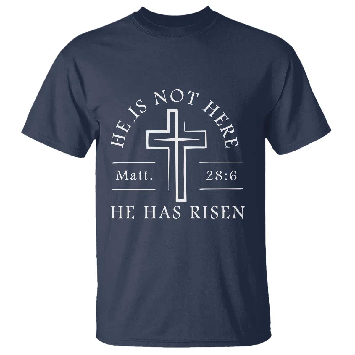 He Is Not Here He Has Risen T Shirt Jesus Christ Easter Cross Christian Matt 28:6 TS10 Navy Print Your Wear