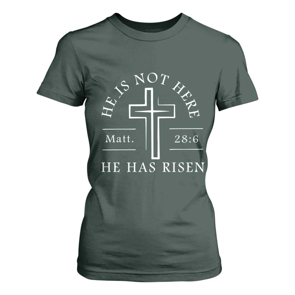 He Is Not Here He Has Risen T Shirt For Women Jesus Christ Easter Cross Christian Matt 28:6 TS10 Dark Forest Green Print Your Wear