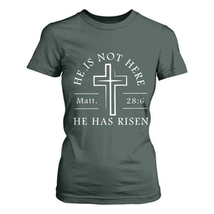 He Is Not Here He Has Risen T Shirt For Women Jesus Christ Easter Cross Christian Matt 28:6 TS10 Dark Forest Green Print Your Wear