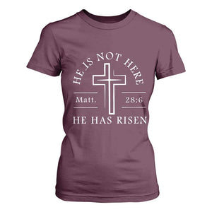 He Is Not Here He Has Risen T Shirt For Women Jesus Christ Easter Cross Christian Matt 28:6 TS10 Maroon Print Your Wear