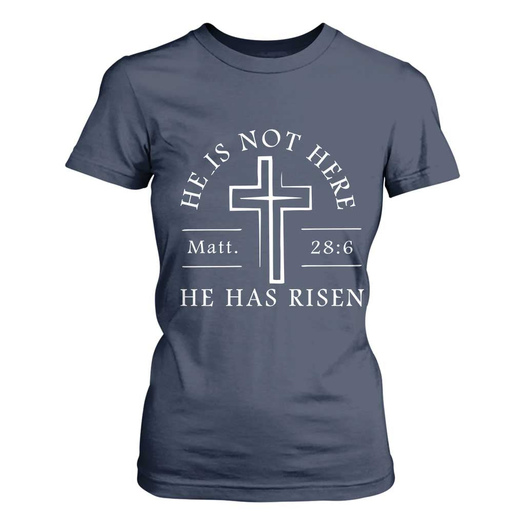He Is Not Here He Has Risen T Shirt For Women Jesus Christ Easter Cross Christian Matt 28:6 TS10 Navy Print Your Wear