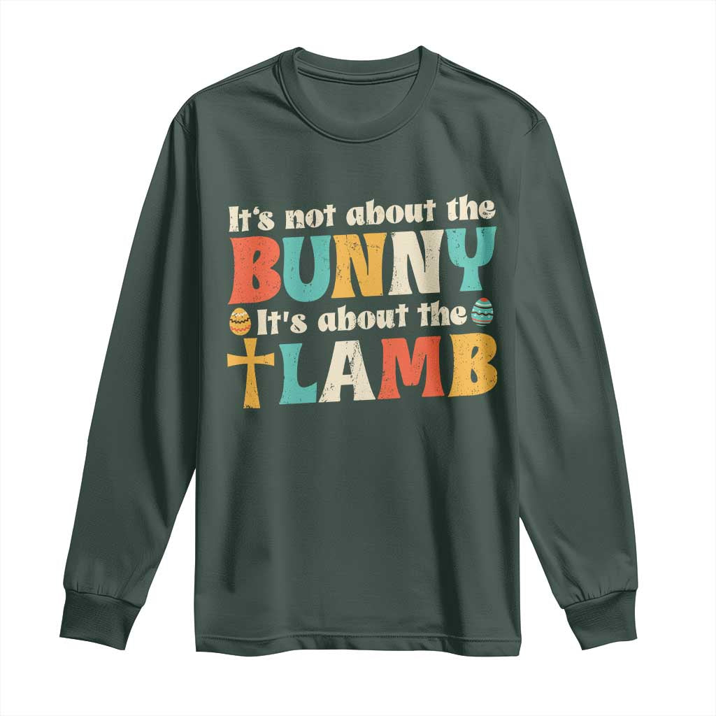 Religious Easter Long Sleeve Shirt Retro Its Not About The Bunny Its About The Lamb TS10 Dark Forest Green Print Your Wear