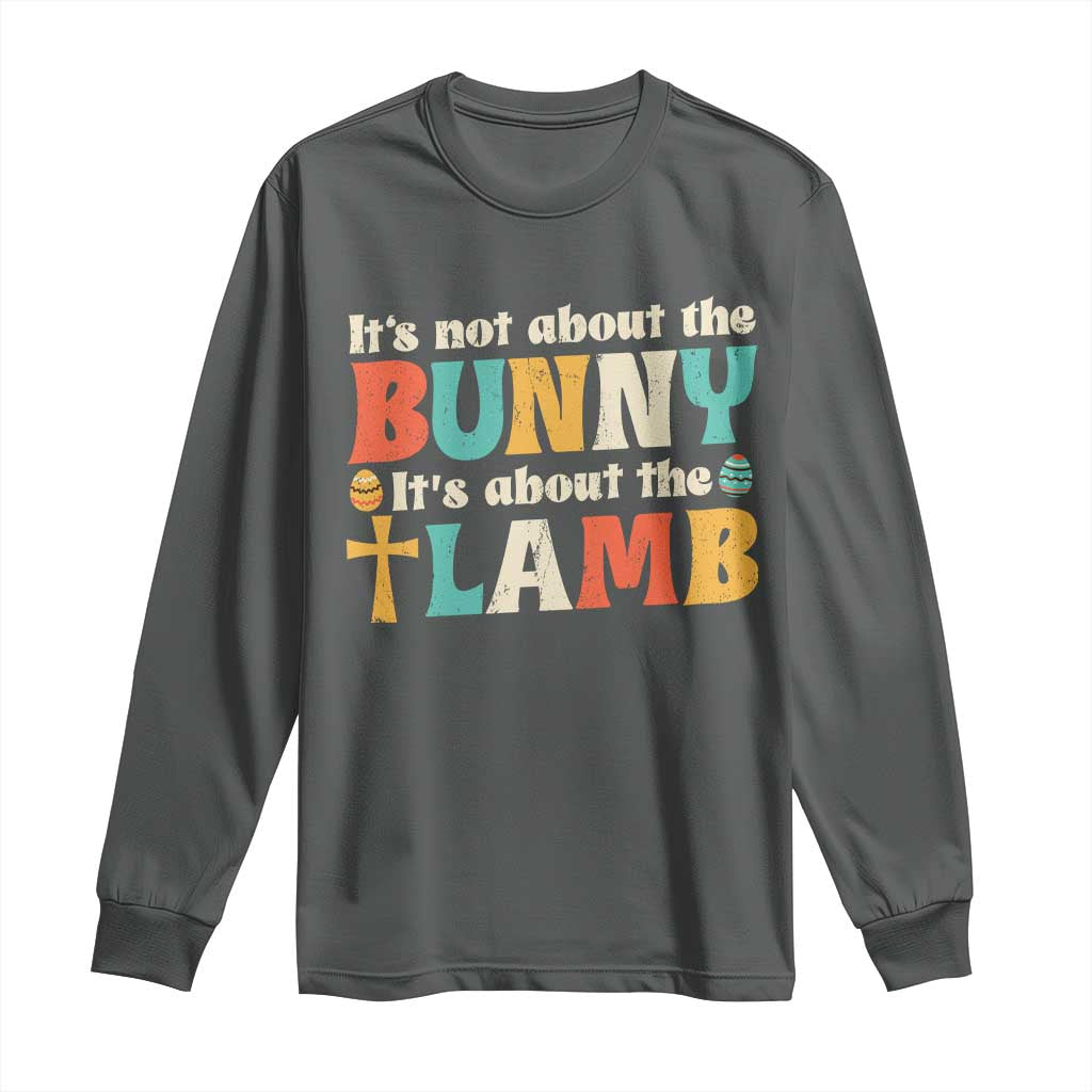 Religious Easter Long Sleeve Shirt Retro Its Not About The Bunny Its About The Lamb TS10 Dark Heather Print Your Wear