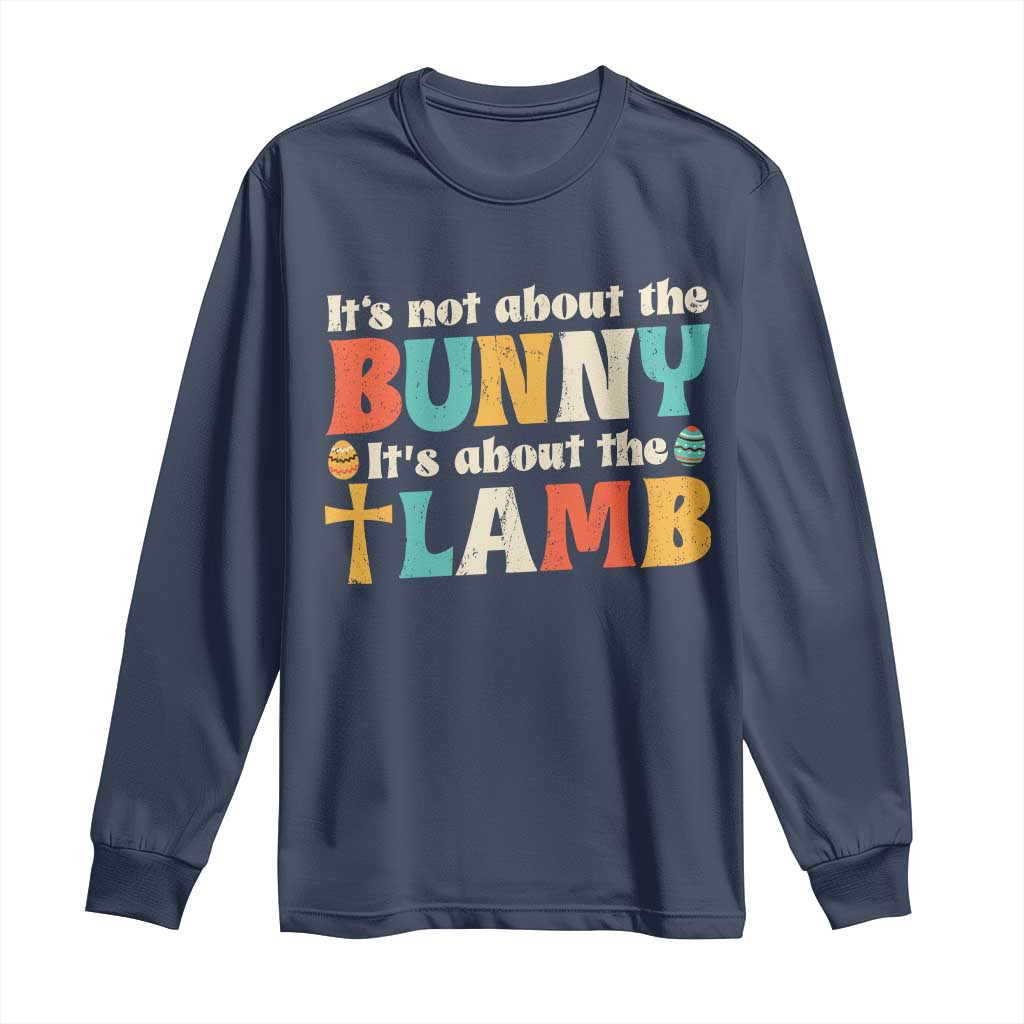 Religious Easter Long Sleeve Shirt Retro Its Not About The Bunny Its About The Lamb TS10 Navy Print Your Wear