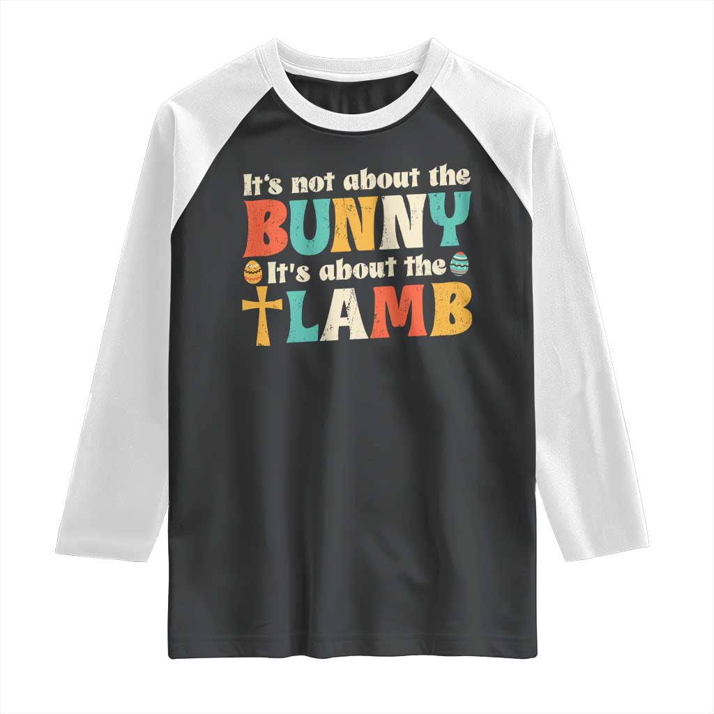 Religious Easter Raglan Shirt Retro Its Not About The Bunny Its About The Lamb TS10 Black White Print Your Wear