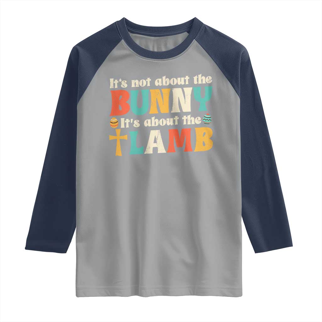 Religious Easter Raglan Shirt Retro Its Not About The Bunny Its About The Lamb TS10 Sport Gray Navy Print Your Wear