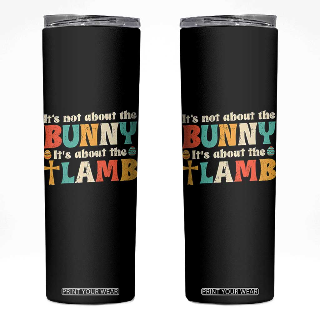 Religious Easter Skinny Tumbler Retro Its Not About The Bunny Its About The Lamb TS10 Black Print Your Wear