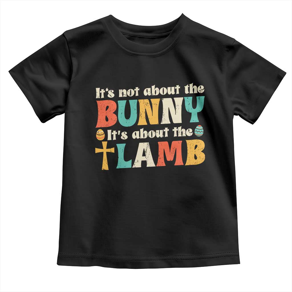 Religious Easter Toddler T Shirt Retro Its Not About The Bunny Its About The Lamb TS10 Black Print Your Wear