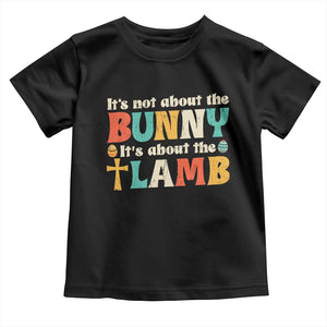 Religious Easter Toddler T Shirt Retro Its Not About The Bunny Its About The Lamb TS10 Black Print Your Wear