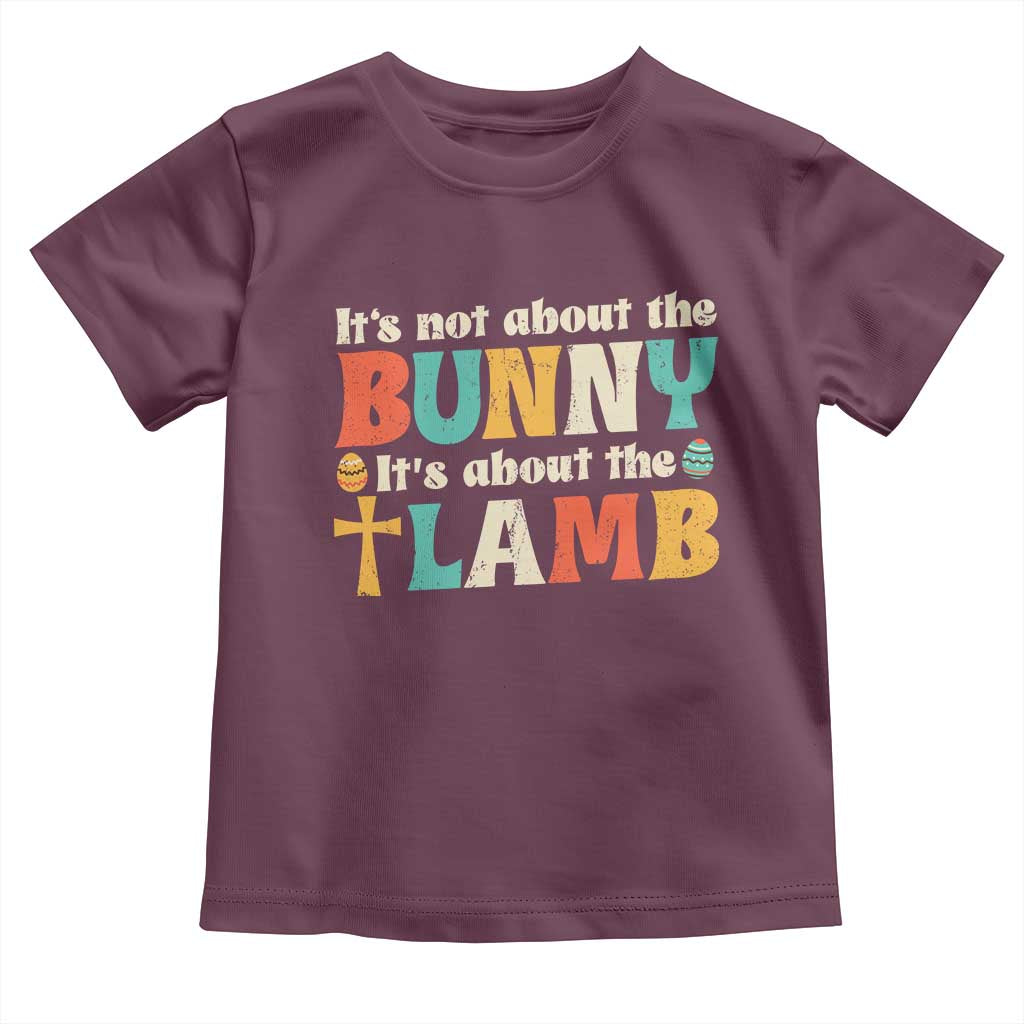 Religious Easter Toddler T Shirt Retro Its Not About The Bunny Its About The Lamb TS10 Maroon Print Your Wear