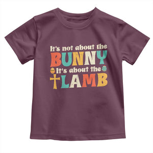 Religious Easter Toddler T Shirt Retro Its Not About The Bunny Its About The Lamb TS10 Maroon Print Your Wear