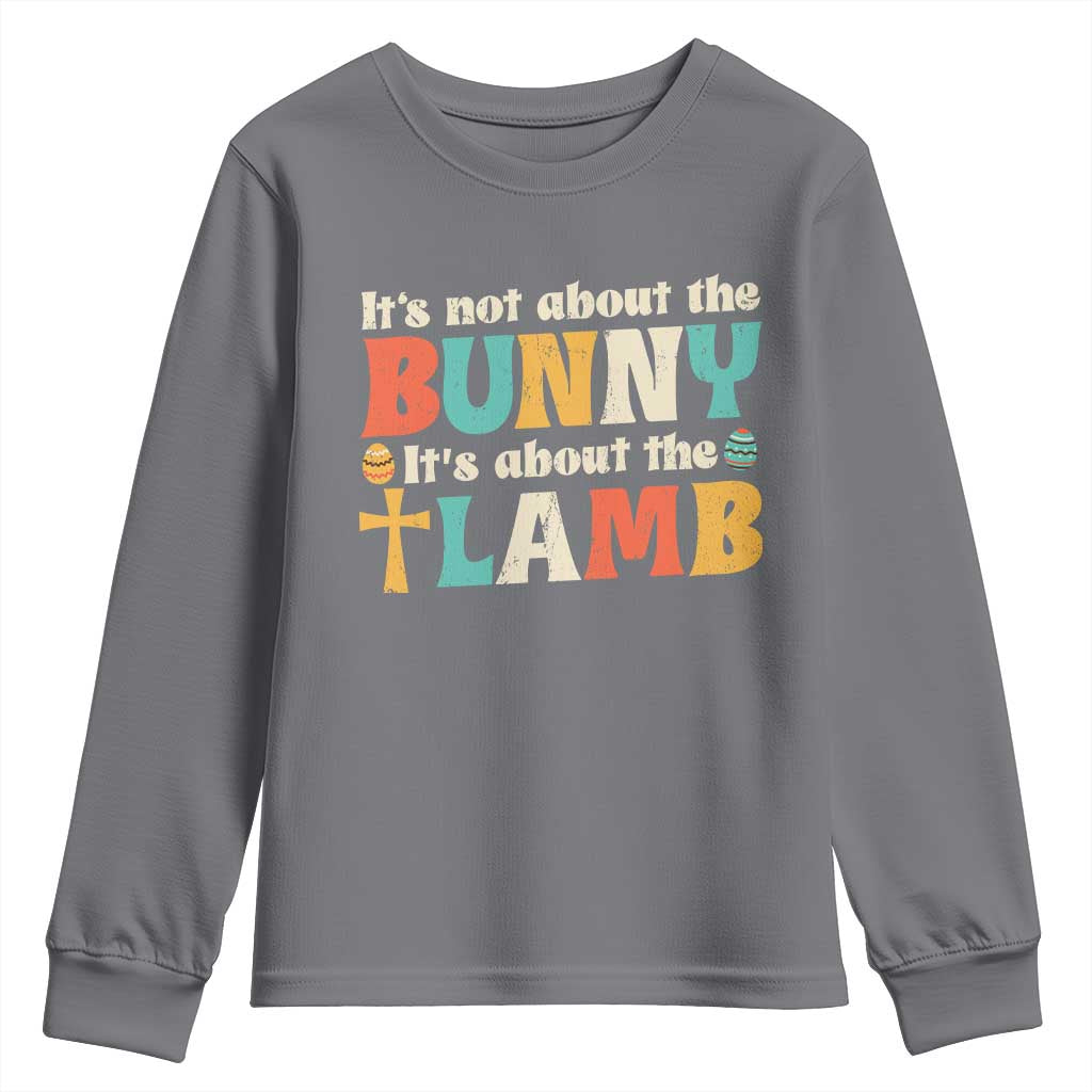 Religious Easter Youth Sweatshirt Retro Its Not About The Bunny Its About The Lamb TS10 Charcoal Print Your Wear