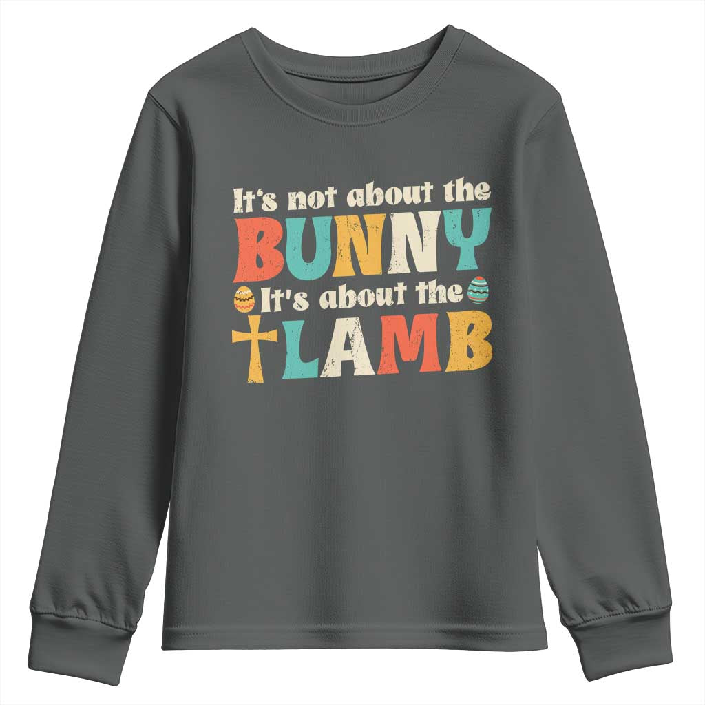Religious Easter Youth Sweatshirt Retro Its Not About The Bunny Its About The Lamb TS10 Dark Heather Print Your Wear