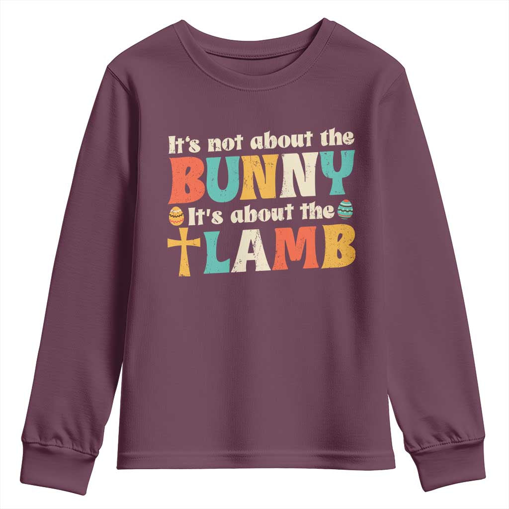 Religious Easter Youth Sweatshirt Retro Its Not About The Bunny Its About The Lamb TS10 Maroon Print Your Wear