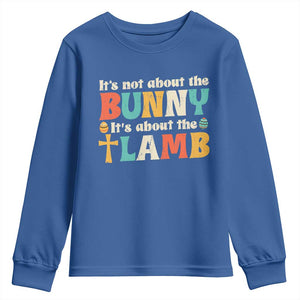 Religious Easter Youth Sweatshirt Retro Its Not About The Bunny Its About The Lamb TS10 Royal Blue Print Your Wear