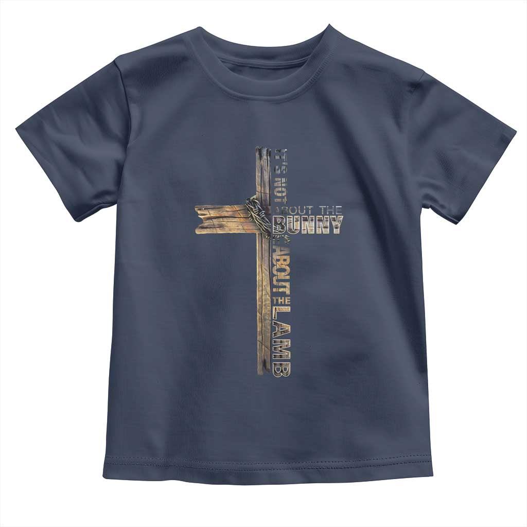 Easter Christian Toddler T Shirt Vintage Cross Farmhouse Religious Not About Bunny About the Lamb TS10 Navy Print Your Wear