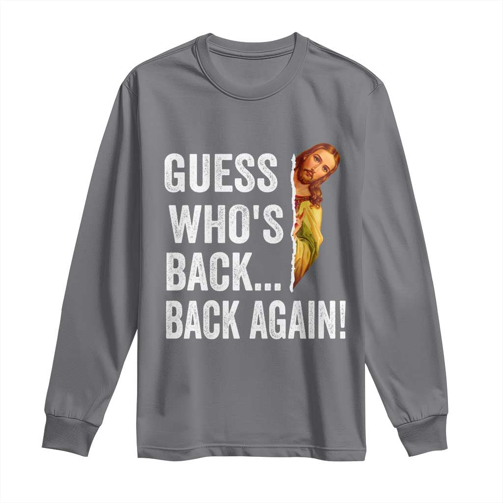 Funny Jesus Meme Quote Long Sleeve Shirt Easter Guess Whos Back Funny Religious TS10 Charcoal Print Your Wear
