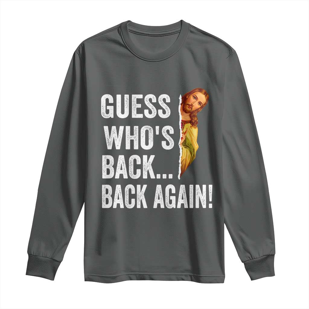 Funny Jesus Meme Quote Long Sleeve Shirt Easter Guess Whos Back Funny Religious TS10 Dark Heather Print Your Wear