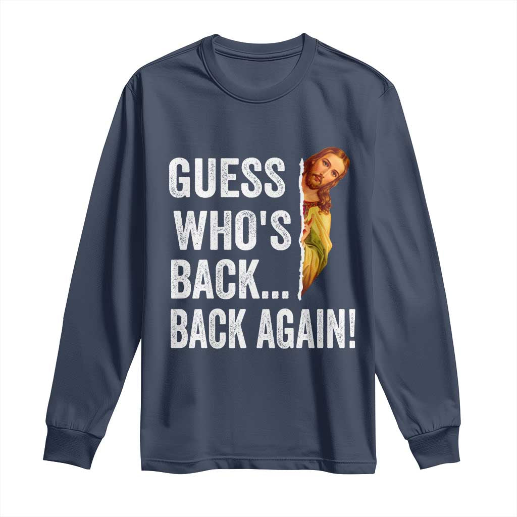 Funny Jesus Meme Quote Long Sleeve Shirt Easter Guess Whos Back Funny Religious TS10 Navy Print Your Wear